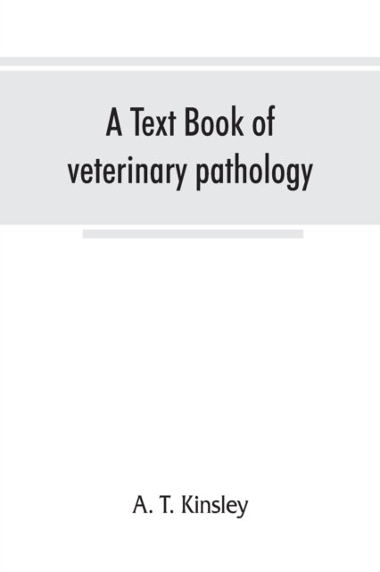 Cover for A T Kinsley · A text book of veterinary pathology, for students and practitioners (Pocketbok) (2019)