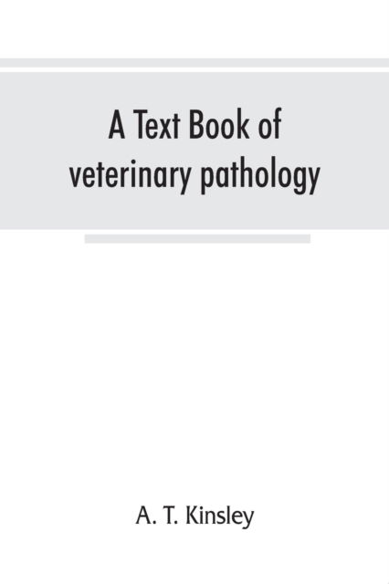 Cover for A T Kinsley · A text book of veterinary pathology, for students and practitioners (Paperback Book) (2019)