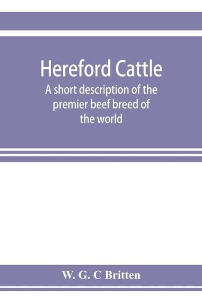Cover for W G C Britten · Hereford cattle; a short description of the premier beef breed of the world (Paperback Book) (2019)