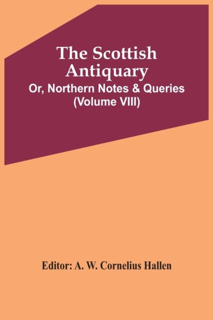 Cover for A W Cornelius Hallen · The Scottish Antiquary; Or, Northern Notes &amp; Queries (Volume Viii) (Pocketbok) (2021)