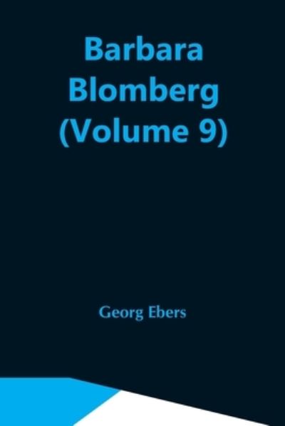 Barbara Blomberg (Volume 9) - Georg Ebers - Books - Alpha Edition - 9789354546372 - May 7, 2021