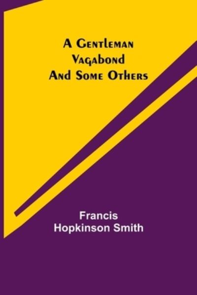 A Gentleman Vagabond and Some Others - Francis Hopkinson Smith - Kirjat - Alpha Edition - 9789355750372 - torstai 16. joulukuuta 2021