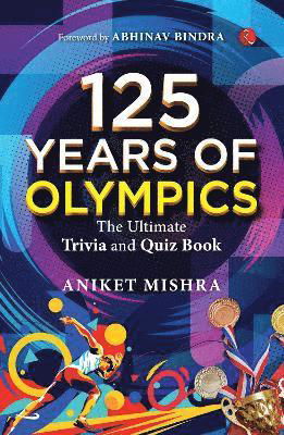 Aniket Mishra · 125 Years of Olympics: The Ultimate Trivia and Quiz Book (Paperback Book) (2024)