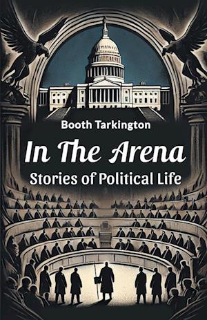 Cover for Booth Tarkington · In the Arena Stories of Political Life (Paperback Book) (2024)