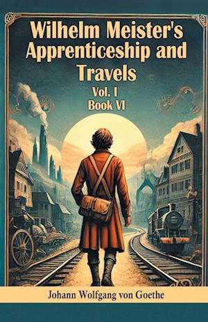 Cover for Johann Wolfgang Von Goethe · Wilhelm Meister's Apprenticeship and Travels BOOK VI (Edition2024) (Taschenbuch) (2024)