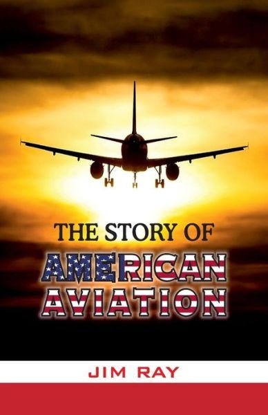 Cover for Jim Ray · The Story of American Aviation (Paperback Book) (1991)
