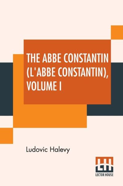 Cover for Ludovic Halévy · The Abbe Constantin (L'Abbe Constantin) Volume I (Paperback Book) (2019)