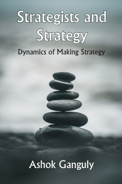 Strategists And Strategy - A K Ganguly - Books - VIJ BOOKS INDIA - 9789390917372 - November 1, 2021