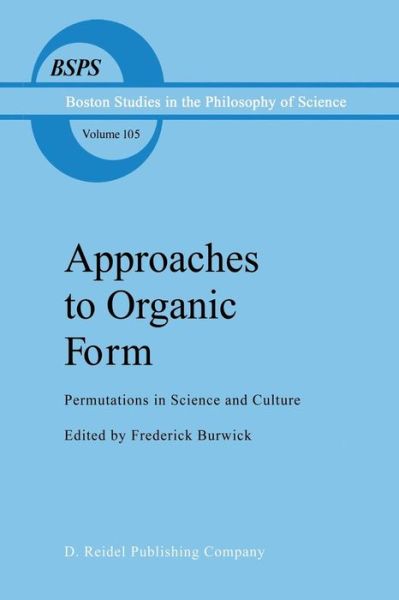 Cover for F R Burwick · Approaches to Organic Form: Permutations in Science and Culture - Boston Studies in the Philosophy and History of Science (Paperback Bog) [Softcover reprint of the original 1st ed. 1987 edition] (2011)