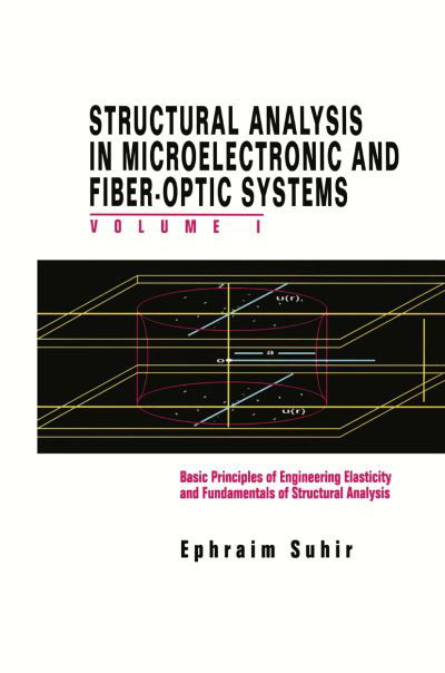 Ephraim Suhir · Structural Analysis in Microelectronic and Fiber-Optic Systems: Volume I Basic Principles of Engineering Elastictiy and Fundamentals of Structural Analysis (Paperback Book) [Softcover reprint of the original 1st ed. 1991 edition] (2012)