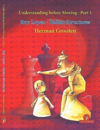 Understanding before Moving 1: Ruy Lopez - Italian Structures - Understanding before Moving - Herman Grooten - Książki - Thinkers Publishing - 9789492510372 - 2019