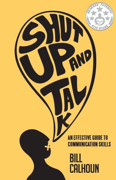 Cover for Bill Calhoun · Shut Up and Talk: an Effective Guide to Communication Skills (Paperback Book) (2013)