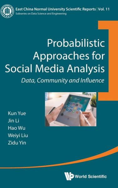 Cover for Yue, Kun (Yunnan Univ, China) · Probabilistic Approaches For Social Media Analysis: Data, Community And Influence - East China Normal University Scientific Reports (Gebundenes Buch) (2020)