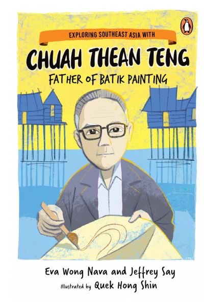 Cover for Shin, Eva Wong Nava, Jeffrey Say, Quek Hong · Exploring Southeast Asia with Chuah Thean Teng: Father of Batik Painting (Paperback Book) (2023)