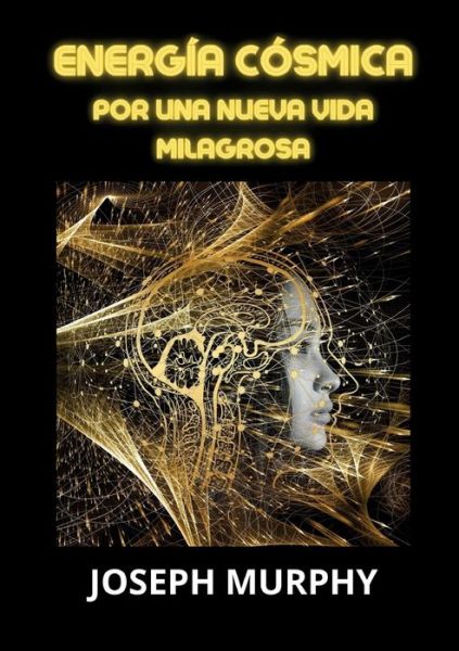 Energia Cosmica. Por Una Nueva Vida Milagrosa - Joseph Murphy - Bücher -  - 9791221465372 - 21. Februar 2023