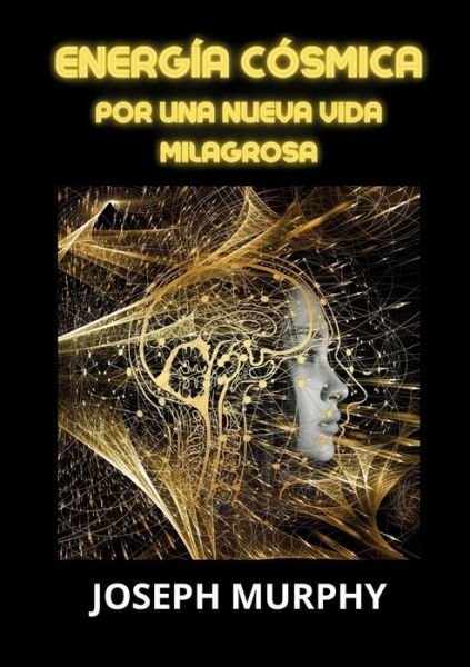 Energia Cosmica. Por Una Nueva Vida Milagrosa - Joseph Murphy - Bøker -  - 9791221465372 - 21. februar 2023
