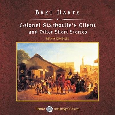 Cover for Bret Harte · Colonel Starbottle's Client and Other Short Stories, with eBook (CD) (2008)