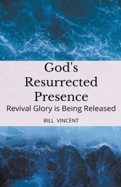 God's Resurrected Presence: Revival Glory is Being Released - Bill Vincent - Bücher - Rwg Publishing - 9798201361372 - 21. Februar 2022