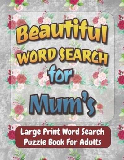 Cover for Beautiful World · Beautiful Word Search for Mum's: Large Print Word Search Puzzle Book For Adults,100 Large Print Word Search Books For Adults, Beautiful &amp; Positive Words,8.5 x 11 Inches, gift idea. (Paperback Book) (2022)