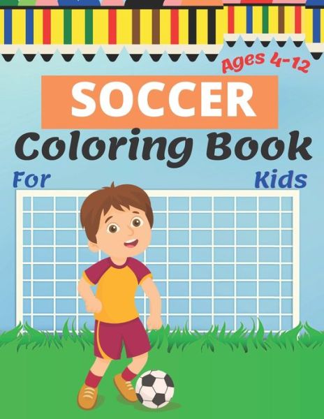 Cover for Kaddie Sowle · Soccer Coloring Book For Kids Ages 4-12: Soccer Lovers Coloring Book for Kids, Children, Boys &amp; Girls, Age 4-12. Soccer Gift for Toddler and Kids. (Taschenbuch) (2021)