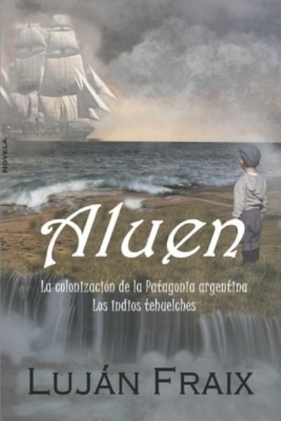 Cover for Lujan Fraix · Aluen: La colonizacion de la Patagonia argentina. Los indios tehuelches. (Paperback Bog) (2021)