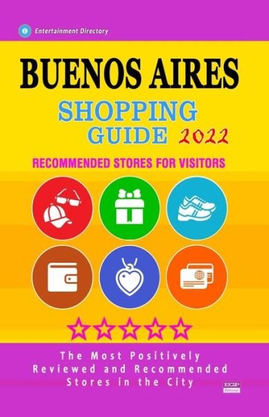 Cover for Gaile F Hillsbery · Buenos Aires Shopping Guide 2022: Best Rated Stores in Buenos Aires, Argentina - Stores Recommended for Visitors, (Shopping Guide 2022) (Paperback Book) (2021)