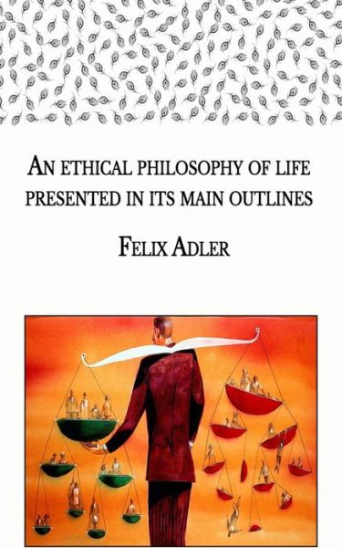 Cover for Felix Adler · An ethical philosophy of life presented in its main outlines (Paperback Book) (2021)