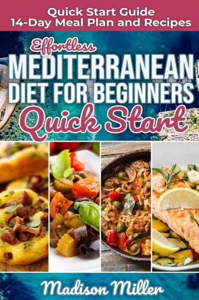 Cover for Madison Miller · Effortless Mediterranean Diet for Beginners Quick Start (Paperback Book) (2020)