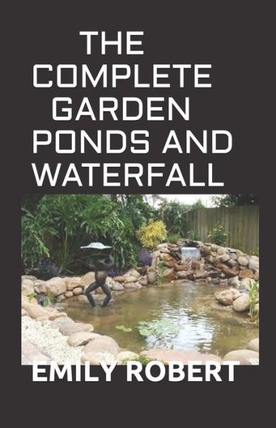 Cover for Emily Robert · The Complete Garden Ponds and Waterfall (Paperback Book) (2020)