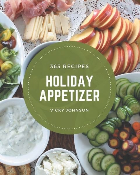 365 Holiday Appetizer Recipes - Vicky Johnson - Kirjat - Independently Published - 9798675074372 - torstai 13. elokuuta 2020