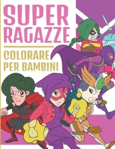 Cover for Bee Art Press · Super Ragazze Colorare Per Bambini (Paperback Bog) (2020)