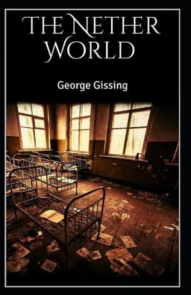 The Nether World Illustrated - George Gissing - Books - Independently Published - 9798747980372 - May 3, 2021