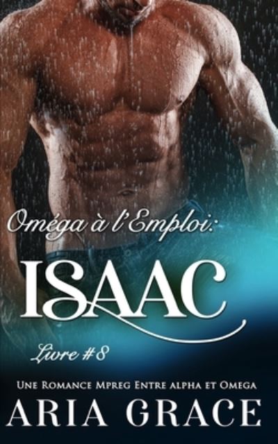 Cover for Aria Grace · Omega a l'Emploi: Isaac: Alpha Omega M/M Non Shifter MPreg (Pocketbok) (2021)