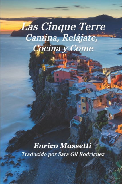 Las Cinque Terre Camina, Relajate, Cocina y Come - Enrico Massetti - Books - Independently Published - 9798848676372 - August 27, 2022