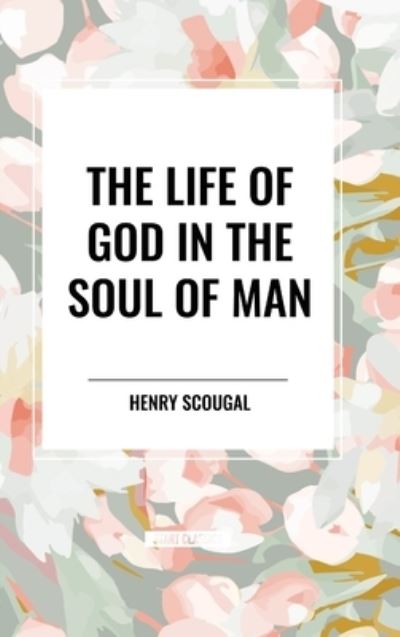 Cover for Henry Scougal · The Life of God in the Soul of Man (Hardcover Book) (2024)