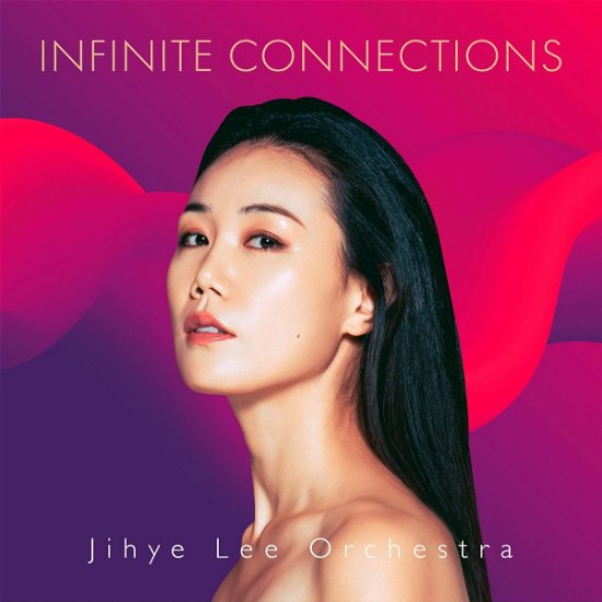 Infinite Connections - Jihye Lee Orchestra - Musiikki - MOTEMA - 0181212004373 - perjantai 31. toukokuuta 2024