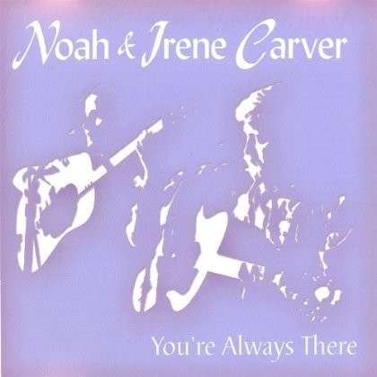 You're Always There - Carver,noah & Irene - Musik - CDB - 0634479200373 - 5. august 2003