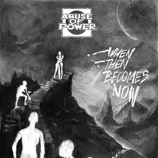 Abuse Of Power · When Then Becomes Now (7") (2017)