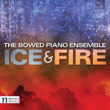 Cover for Scott / Bowed Piano Ensemble / Ruano · Ice &amp; Fire (CD) [Enhanced edition] (2013)