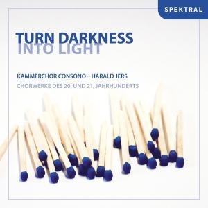 Kammerchor Consono / Harald Jers · Turn Darkness Spektral Klassisk (CD) (2008)