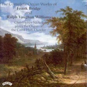 Cover for Christopher Nickol · The Complete Organ Works Of Frank Bridge And Ralph Vaughan Williams / Organ Of The Caird Hall. Dundee (CD) (2018)
