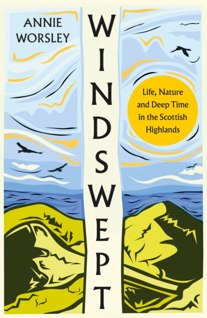 Windswept: Life, Nature and Deep Time in the Scottish Highlands - Annie Worsley - Books - HarperCollins Publishers - 9780008278373 - August 3, 2023