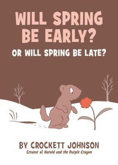 Will Spring Be Early? Or Will Spring Be Late? - Crockett Johnson - Books - HarperCollins - 9780062430373 - January 5, 2016