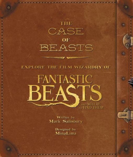 Cover for Mark Salisbury · The Case of Beasts: Explore the Film Wizardry of Fantastic Beasts and Where to Find Them - Fantastic Beasts movie tie-in books (Innbunden bok) (2016)