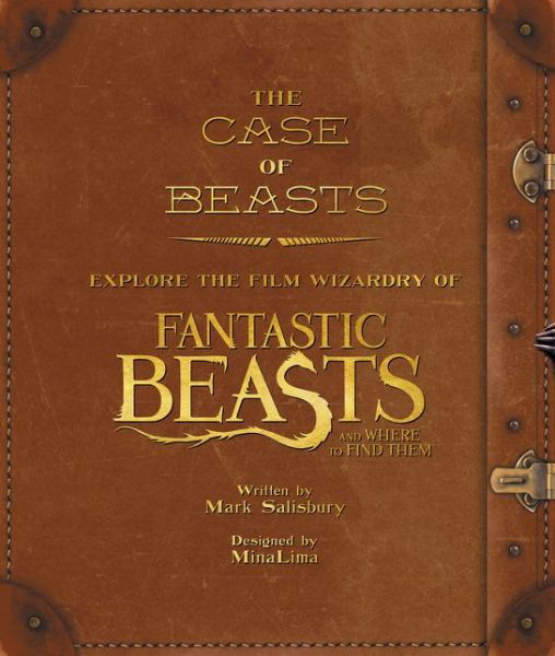 Cover for Mark Salisbury · The Case of Beasts: Explore the Film Wizardry of Fantastic Beasts and Where to Find Them - Fantastic Beasts movie tie-in books (Innbunden bok) (2016)