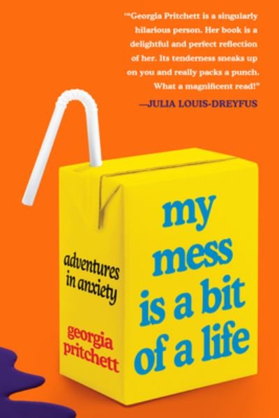 Cover for Georgia Pritchett · My Mess Is a Bit of a Life: Adventures in Anxiety (Gebundenes Buch) (2022)