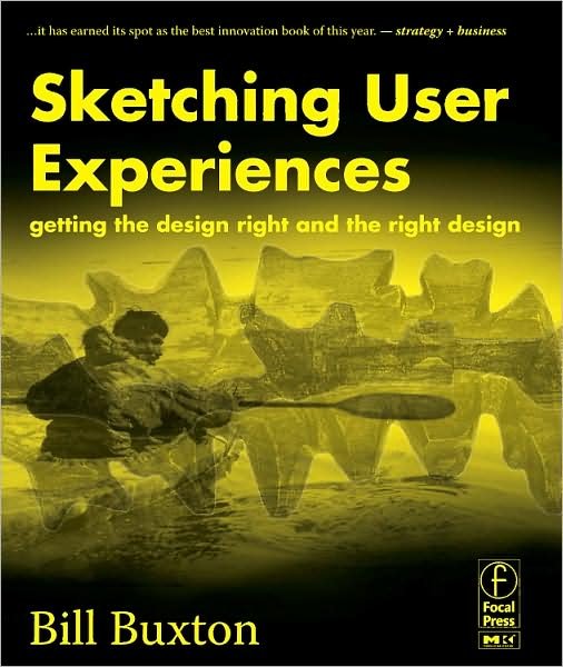 Cover for Buxton, Bill (Principal Researcher, Microsoft Research, Redmond, Washington and Toronto, Canada) · Sketching User Experiences: Getting the Design Right and the Right Design - Interactive Technologies (Paperback Bog) (2007)