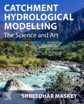 Cover for Maskey, Shreedhar (Associate Professor, IHE Delft Institute for Water Education, Delft, The Netherlands) · Catchment Hydrological Modelling: The Science and Art (Paperback Book) (2022)