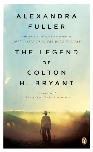 Cover for Alexandra Fuller · The Legend of Colton H. Bryant (Pocketbok) (2009)