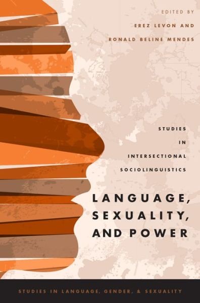 Language, Sexuality, and Power: Studies in Intersectional Sociolinguistics - Studies in Language and Gender - Erez Levon - Livros - Oxford University Press Inc - 9780190210373 - 24 de dezembro de 2015
